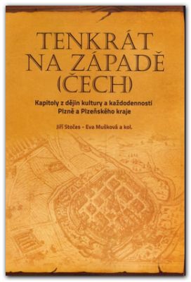 Tenkrát na západě (Čech). Kapitoly z dějin kultury a každodennosti Plzně a ...